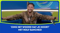 'Zing het woord dat je hoort' met Rolf Sanchez!